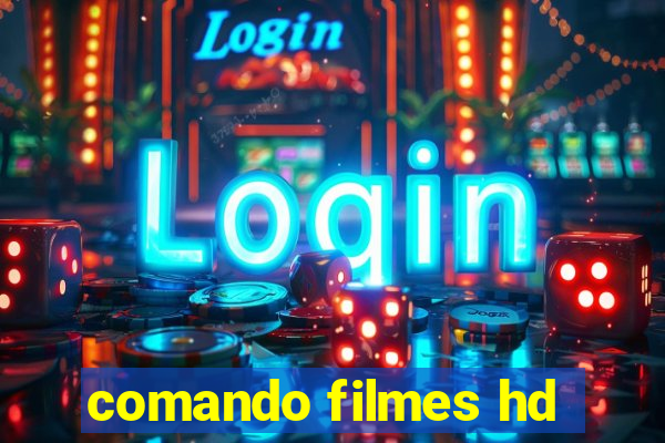 comando filmes hd