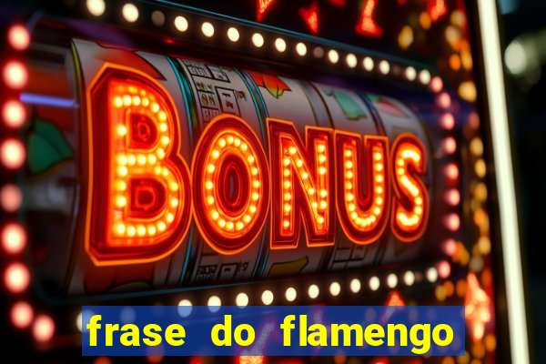 frase do flamengo para foto