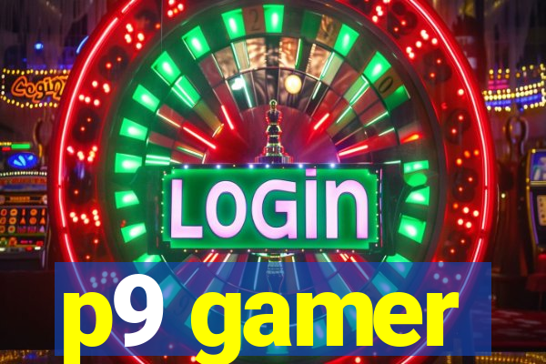 p9 gamer