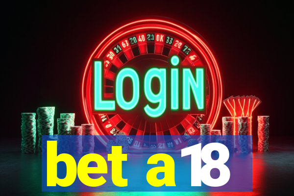 bet a18