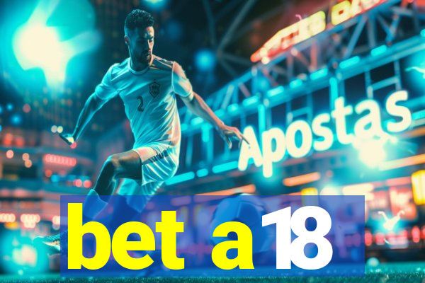 bet a18