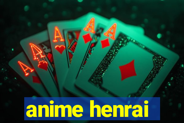 anime henrai