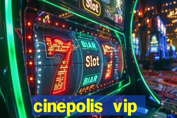 cinepolis vip parque shopping