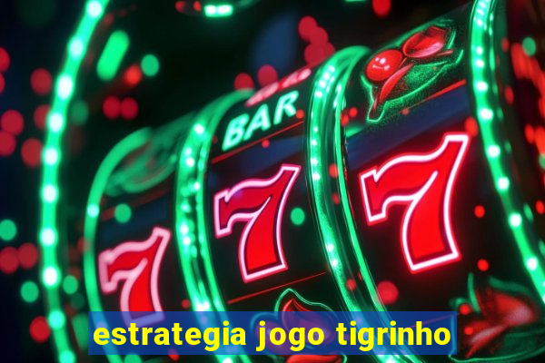 estrategia jogo tigrinho
