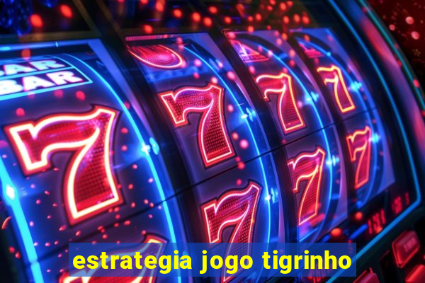 estrategia jogo tigrinho