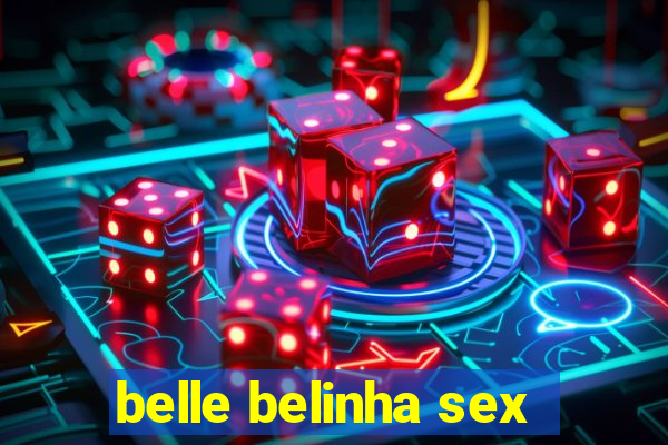 belle belinha sex