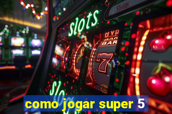 como jogar super 5