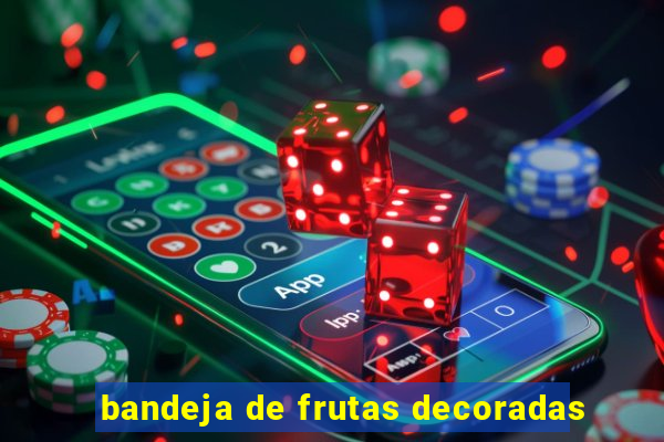 bandeja de frutas decoradas
