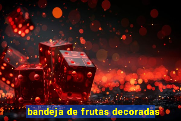 bandeja de frutas decoradas