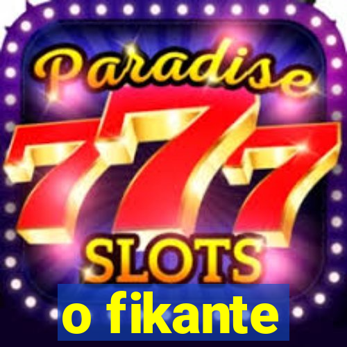 o fikante