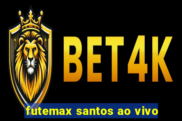 futemax santos ao vivo