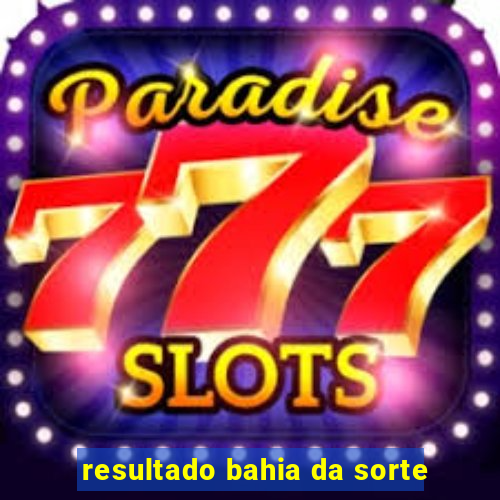 resultado bahia da sorte