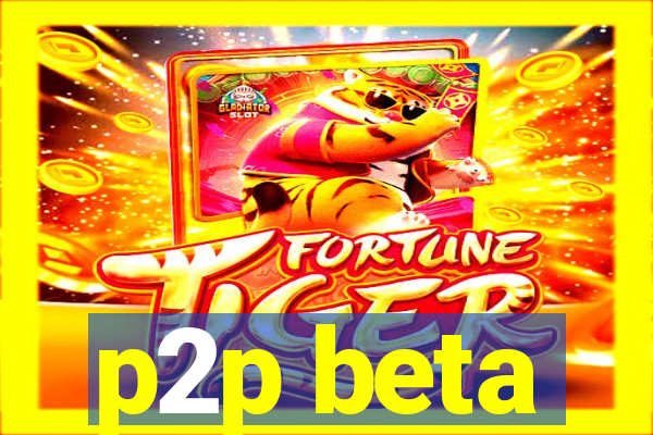 p2p beta