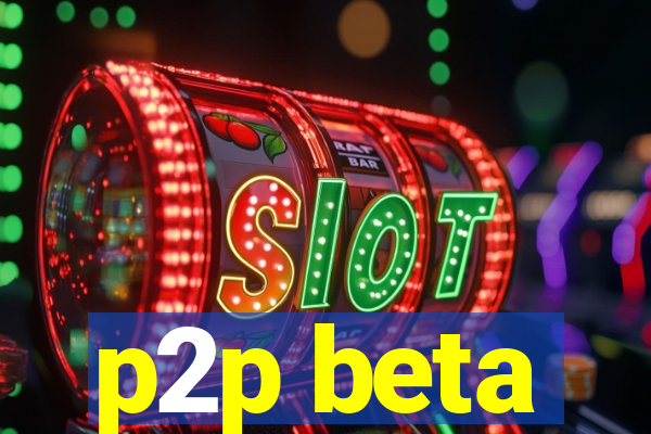 p2p beta