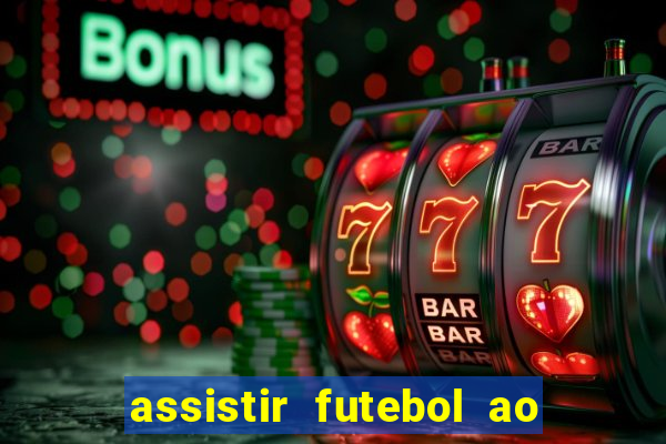 assistir futebol ao vivo sem travar