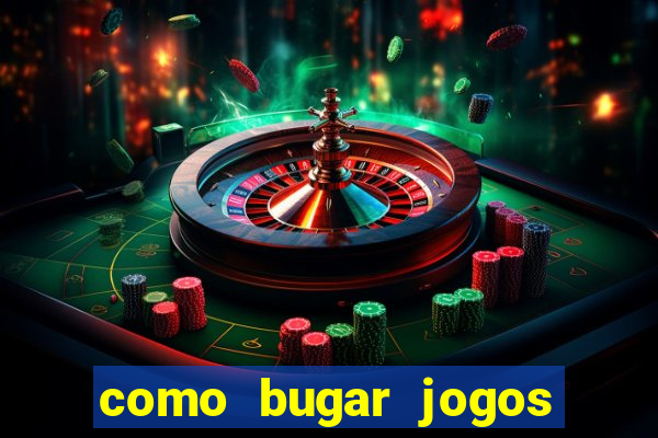 como bugar jogos de cassino