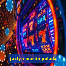 jazlyn martin pelada