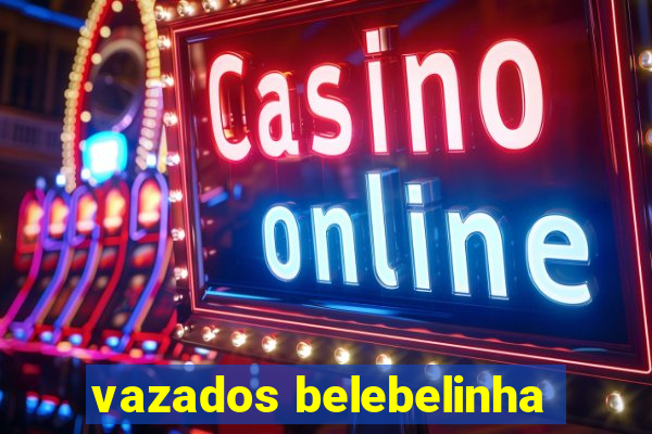 vazados belebelinha