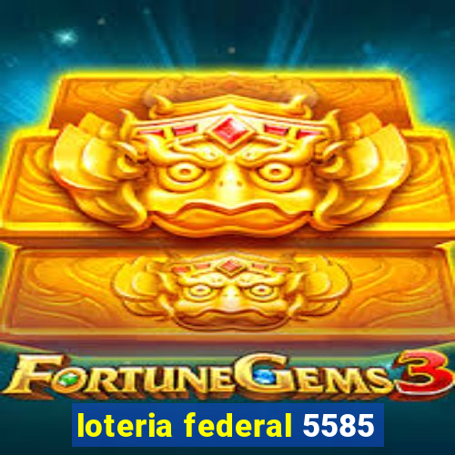 loteria federal 5585