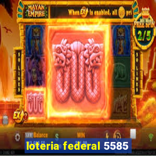 loteria federal 5585