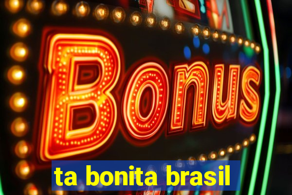 ta bonita brasil