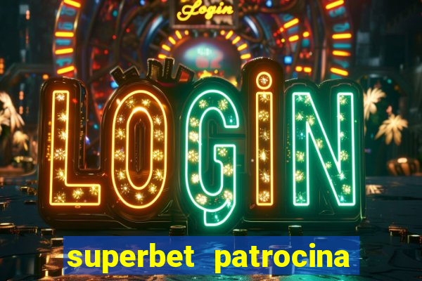 superbet patrocina quais times