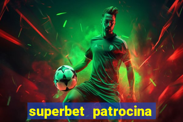 superbet patrocina quais times