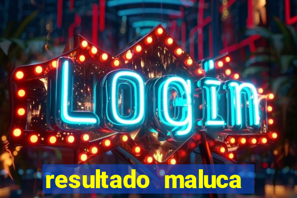 resultado maluca bahia de hoje