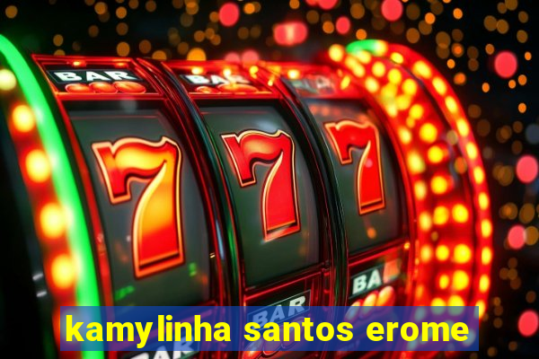 kamylinha santos erome