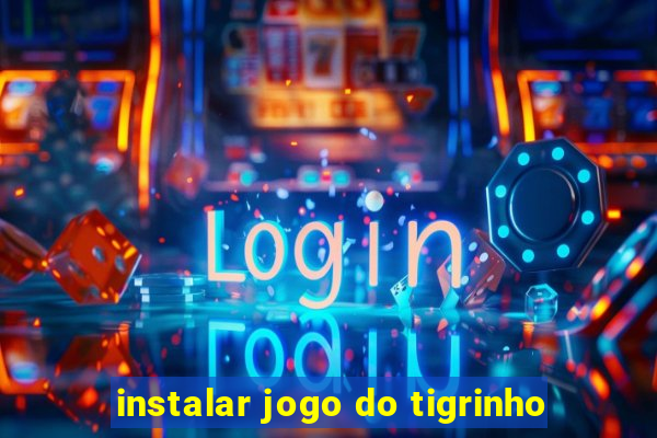 instalar jogo do tigrinho