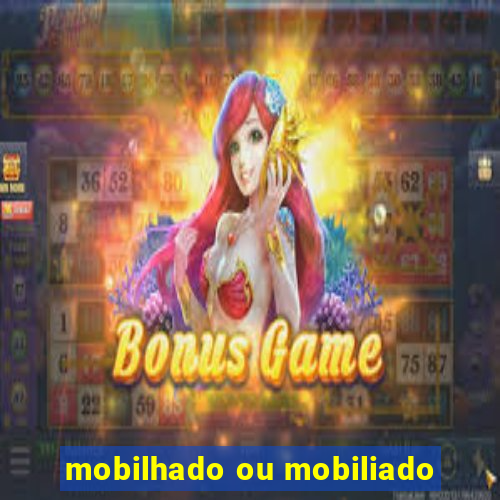 mobilhado ou mobiliado