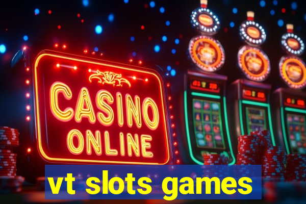 vt slots games