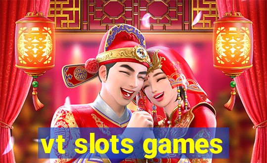 vt slots games