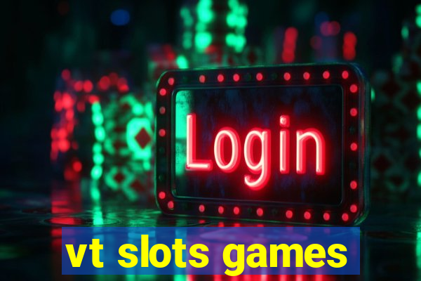 vt slots games