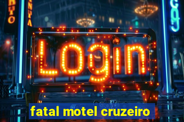 fatal motel cruzeiro