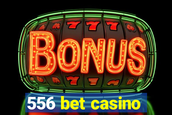 556 bet casino