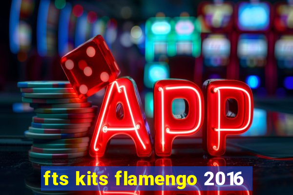 fts kits flamengo 2016