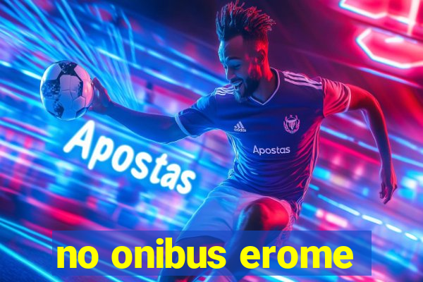 no onibus erome