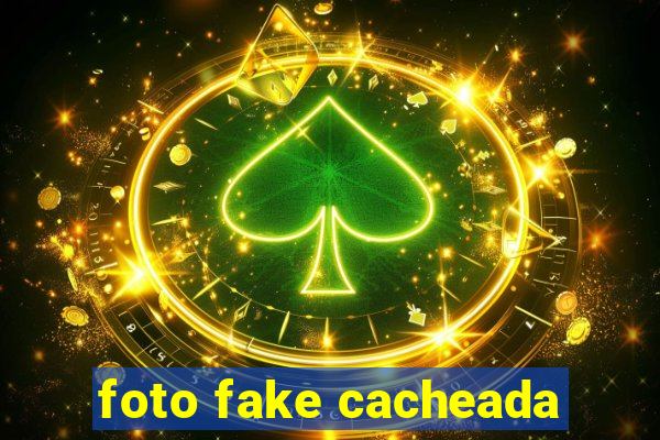 foto fake cacheada