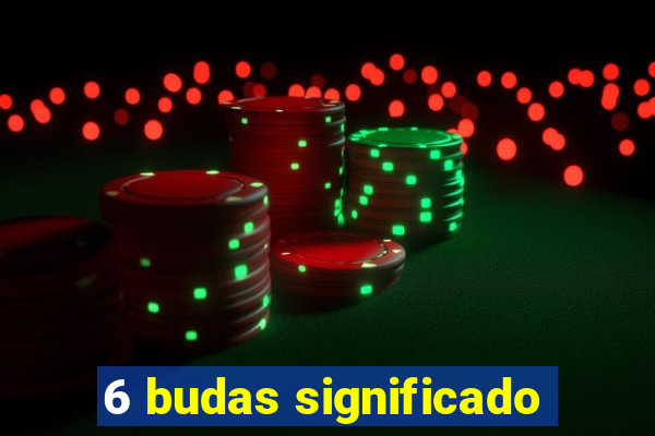 6 budas significado