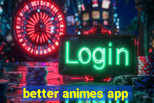 better animes app