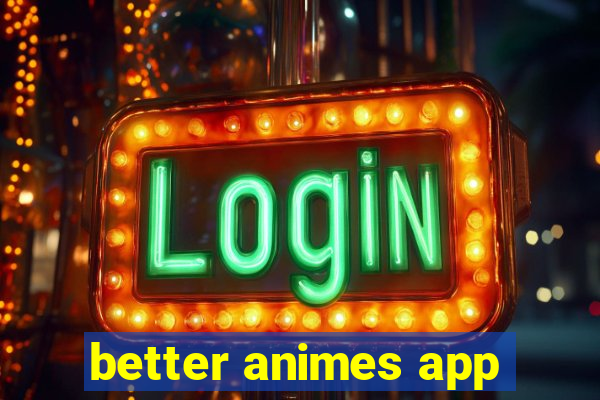 better animes app