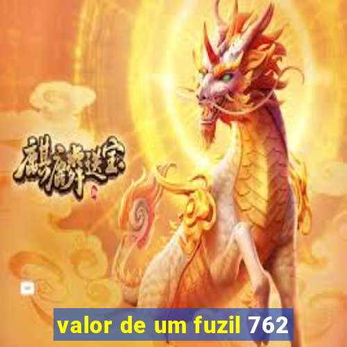 valor de um fuzil 762