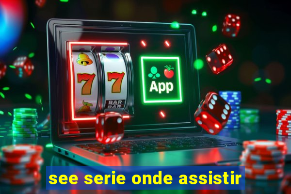 see serie onde assistir