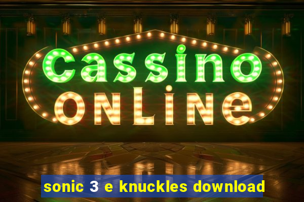 sonic 3 e knuckles download