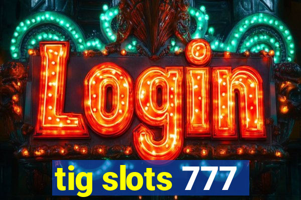 tig slots 777