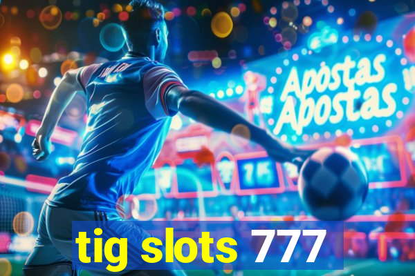 tig slots 777