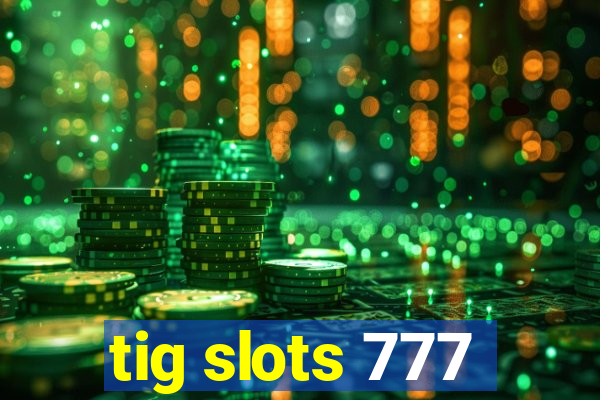 tig slots 777