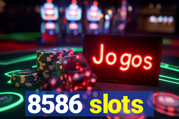 8586 slots