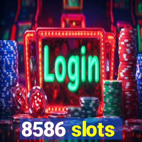 8586 slots